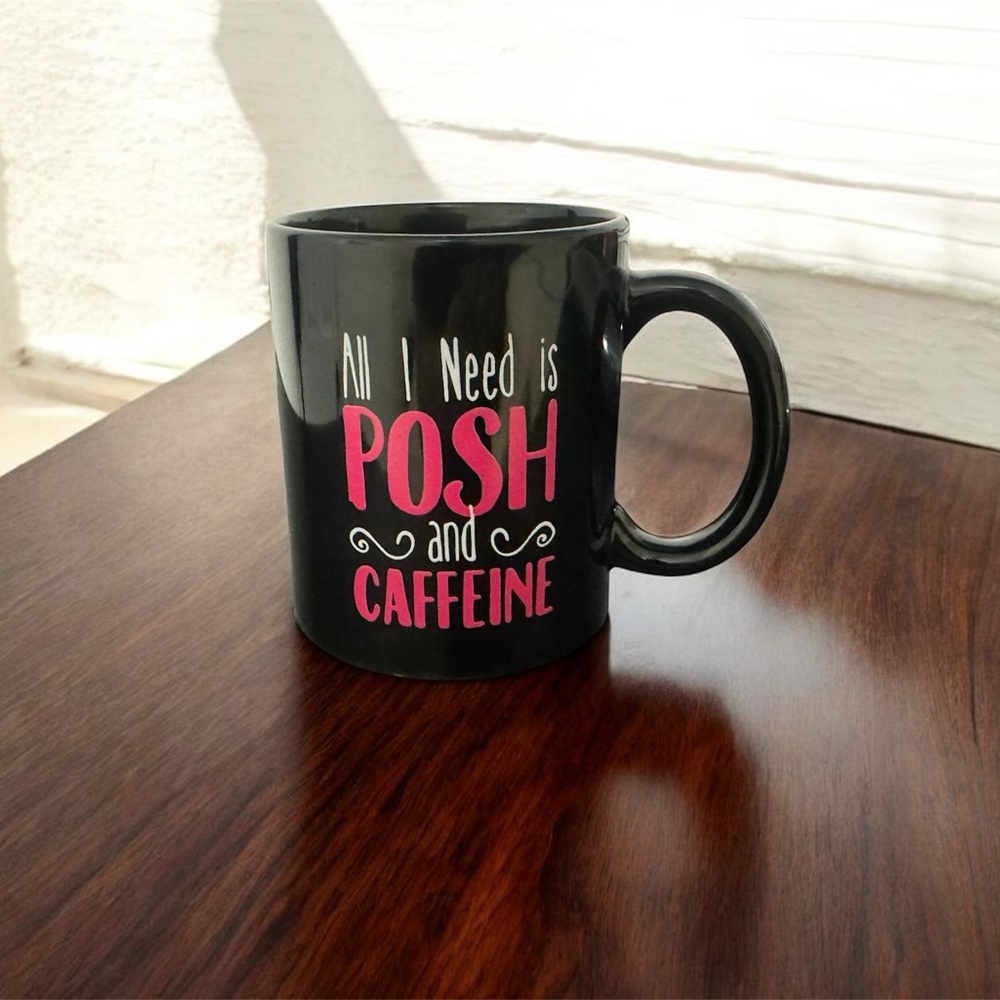 Black Coffee Mug “ All I Need is Posh & Caffeine “